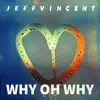 Jeff Vincent - Why Oh Why - Single